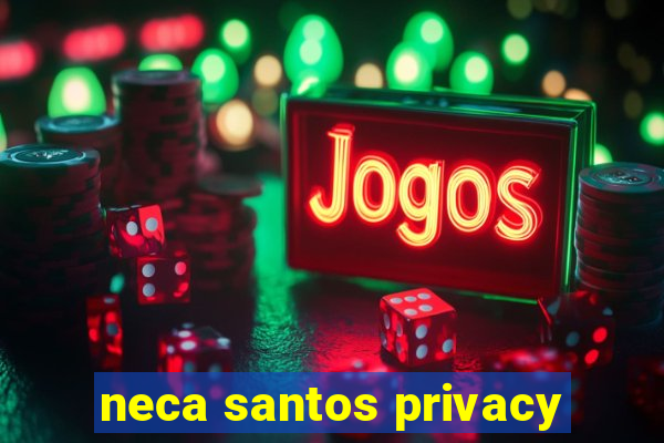 neca santos privacy